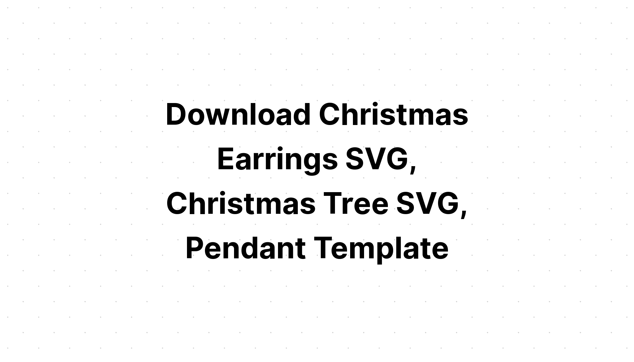 Download 19 Earring Svg Christmas Bundle SVG File